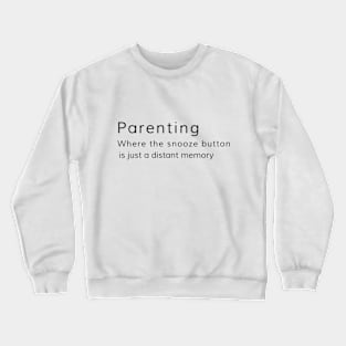 Parenting: Where the snooze button is just a distant memory Crewneck Sweatshirt